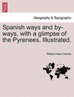 Spanish Ways and By-Ways, with a Glimpse of the Pyrenees. Illustrated.