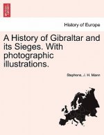 History of Gibraltar and Its Sieges. with Photographic Illustrations.