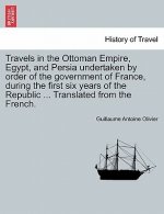 Travels in the Ottoman Empire, Egypt, and Persia undertaken by order of the government of France, during the first six years of the Republic ... Trans