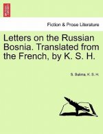 Letters on the Russian Bosnia. Translated from the French, by K. S. H.