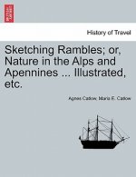 Sketching Rambles; Or, Nature in the Alps and Apennines ... Illustrated, Etc.