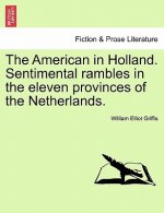 American in Holland. Sentimental Rambles in the Eleven Provinces of the Netherlands.