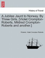 Jubilee Jaunt to Norway. by Three Girls. [Violet Crompton-Roberts, Mildred Crompton-Roberts and Another.]