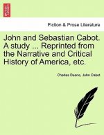 John and Sebastian Cabot. a Study ... Reprinted from the Narrative and Critical History of America, Etc.