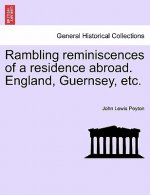 Rambling Reminiscences of a Residence Abroad. England, Guernsey, Etc.