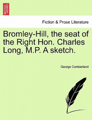 Bromley-Hill, the Seat of the Right Hon. Charles Long, M.P. a Sketch.