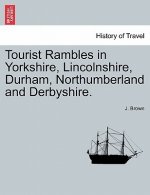Tourist Rambles in Yorkshire, Lincolnshire, Durham, Northumberland and Derbyshire.