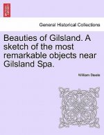 Beauties of Gilsland. a Sketch of the Most Remarkable Objects Near Gilsland Spa.