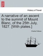 Narrative of an Ascent to the Summit of Mount Blanc, of the 25th July, 1827. [With Plates.]