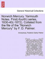 Norwich Mercury. Yarmouth Notes. First(-Fourth) Series, 1830-40(-1872). Collated from the File of the 