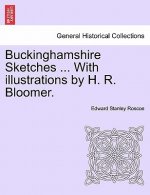 Buckinghamshire Sketches ... with Illustrations by H. R. Bloomer.
