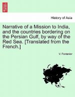 Narrative of a Mission to India, and the Countries Bordering on the Persian Gulf, by Way of the Red Sea. [Translated from the French.]