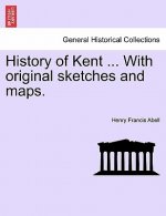 History of Kent ... with Original Sketches and Maps.