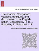 Principal Navigations, Voyages, Traffiques, and Discoveries of the English Nation. Collected by R. H. ... Edited by E. Goldsmid. L.P. Vol. I.