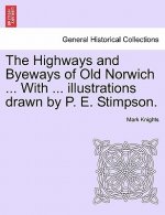 Highways and Byeways of Old Norwich ... with ... Illustrations Drawn by P. E. Stimpson.