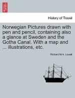 Norwegian Pictures Drawn with Pen and Pencil, Containing Also a Glance at Sweden and the Gotha Canal. with a Map and ... Illustrations, Etc.