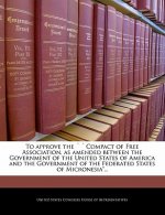 To approve the ''Compact of Free Association, as amended between the Government of the United States of America and the Government of the Federated St