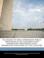 To Assure the Free Appropriate Public Education of All Children with Disabilities (Individuals with Disabilities Education Act, Section 618).