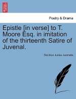 Epistle [in Verse] to T. Moore Esq. in Imitation of the Thirteenth Satire of Juvenal.