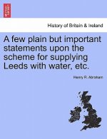 Few Plain But Important Statements Upon the Scheme for Supplying Leeds with Water, Etc.