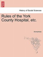 Rules of the York County Hospital, Etc.