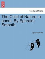 Child of Nature; A Poem. by Ephraim Smooth.
