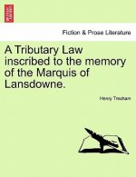 Tributary Law Inscribed to the Memory of the Marquis of Lansdowne.