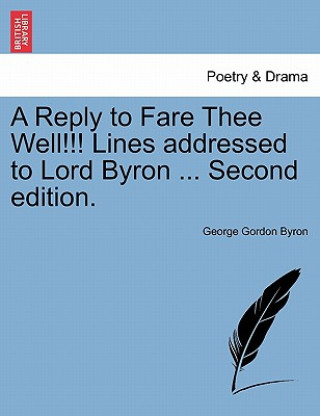 Reply to Fare Thee Well!!! Lines Addressed to Lord Byron ... Second Edition.