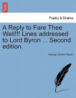 Reply to Fare Thee Well!!! Lines Addressed to Lord Byron ... Second Edition.