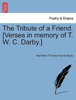 Tribute of a Friend. [verses in Memory of T. W. C. Darby.]