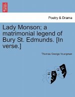 Lady Monson; A Matrimonial Legend of Bury St. Edmunds. [in Verse.]