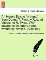 Heroic Epistle [in Verse] from Donna T. Pinna Y Ruiz, of Murcia, to R. Twiss. with Several Explanatory Notes, Written by Himself. [a Satire.]