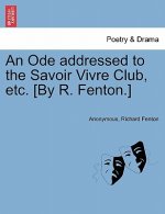 Ode Addressed to the Savoir Vivre Club, Etc. [by R. Fenton.]