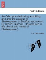 Ode Upon Dedicating a Building, and Erecting a Statue to Shakespeare, at Stratford Upon Avon. by D[avid] G[arrick]. (Testimonies to the Genius and Mer