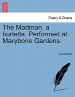 Madman, a Burletta. Performed at Marybone Gardens.