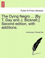 Dying Negro ... [By T. Day and J. Bicknell.] Second Edition, with Additions.