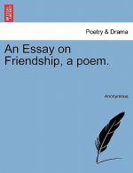 Essay on Friendship, a Poem.