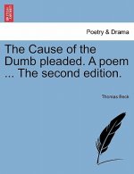 Cause of the Dumb Pleaded. a Poem ... the Second Edition.