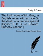 Latin Odes of Mr. Gray, in English Verse, with an Ode on the Death of a Favorite Spaniel. [signed