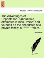 Advantages of Repentance. a Moral Tale, Attempted in Blank Verse; And Founded on the Anecdotes of a Private Family in *********shire.