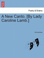 New Canto. [by Lady Caroline Lamb.]