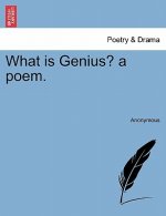 What Is Genius? a Poem.