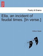 Ella, an Incident of Feudal Times. [In Verse.]