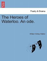 Heroes of Waterloo. an Ode.