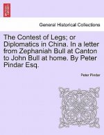 Contest of Legs; Or Diplomatics in China. in a Letter from Zephaniah Bull at Canton to John Bull at Home. by Peter Pindar Esq.
