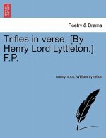 Trifles in Verse. [By Henry Lord Lyttleton.] F.P.