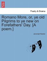 Romano More, Or, Ye Old Pilgrims to Ye New on Forefathers' Day. [a Poem.]