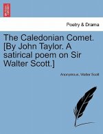 Caledonian Comet. [By John Taylor. a Satirical Poem on Sir Walter Scott.]