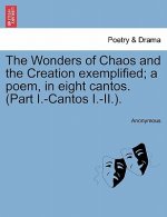 Wonders of Chaos and the Creation Exemplified; A Poem, in Eight Cantos. (Part I.-Cantos I.-II.).