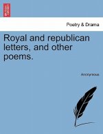 Royal and Republican Letters, and Other Poems.